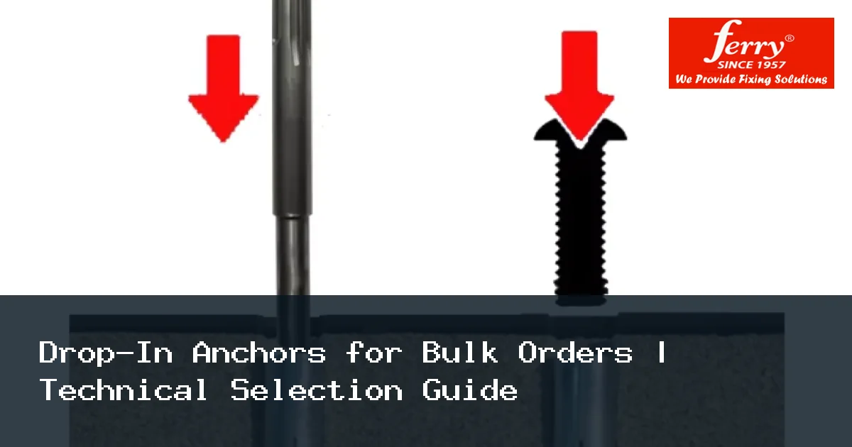 Drop-In Anchors for Bulk Orders | Technical Selection Guide